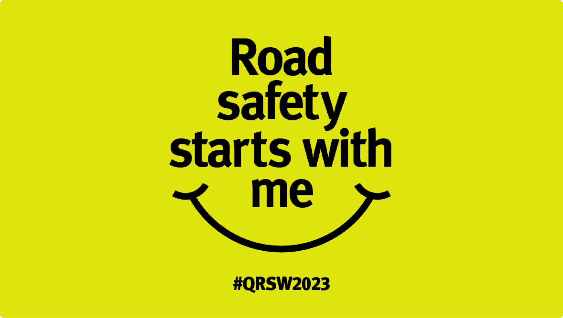 Road safety starts with me #QRSW2023